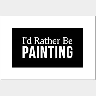 I'D Rather Be Painting Posters and Art